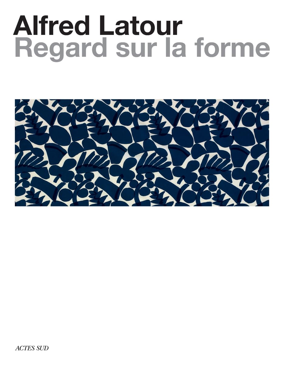Alfred Latour, un regard sur la forme : Comprendre l'art moderne sans jargon
