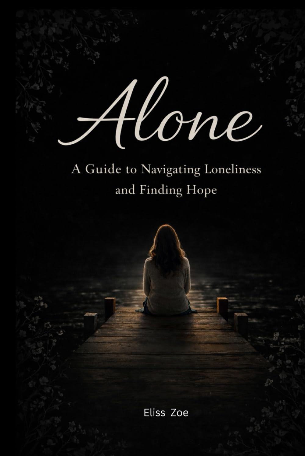 Alone: A Guide To Navigating Loneliness And Finding Hope