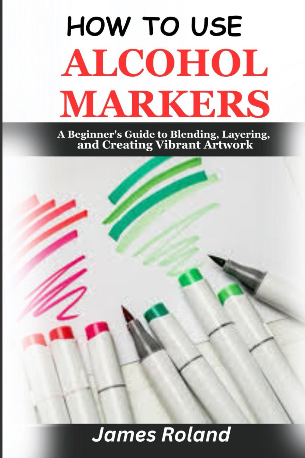 How to Use Alcohol Markers: A Beginner's Guide to Blending, Layering, and Creating Vibrant Artwork