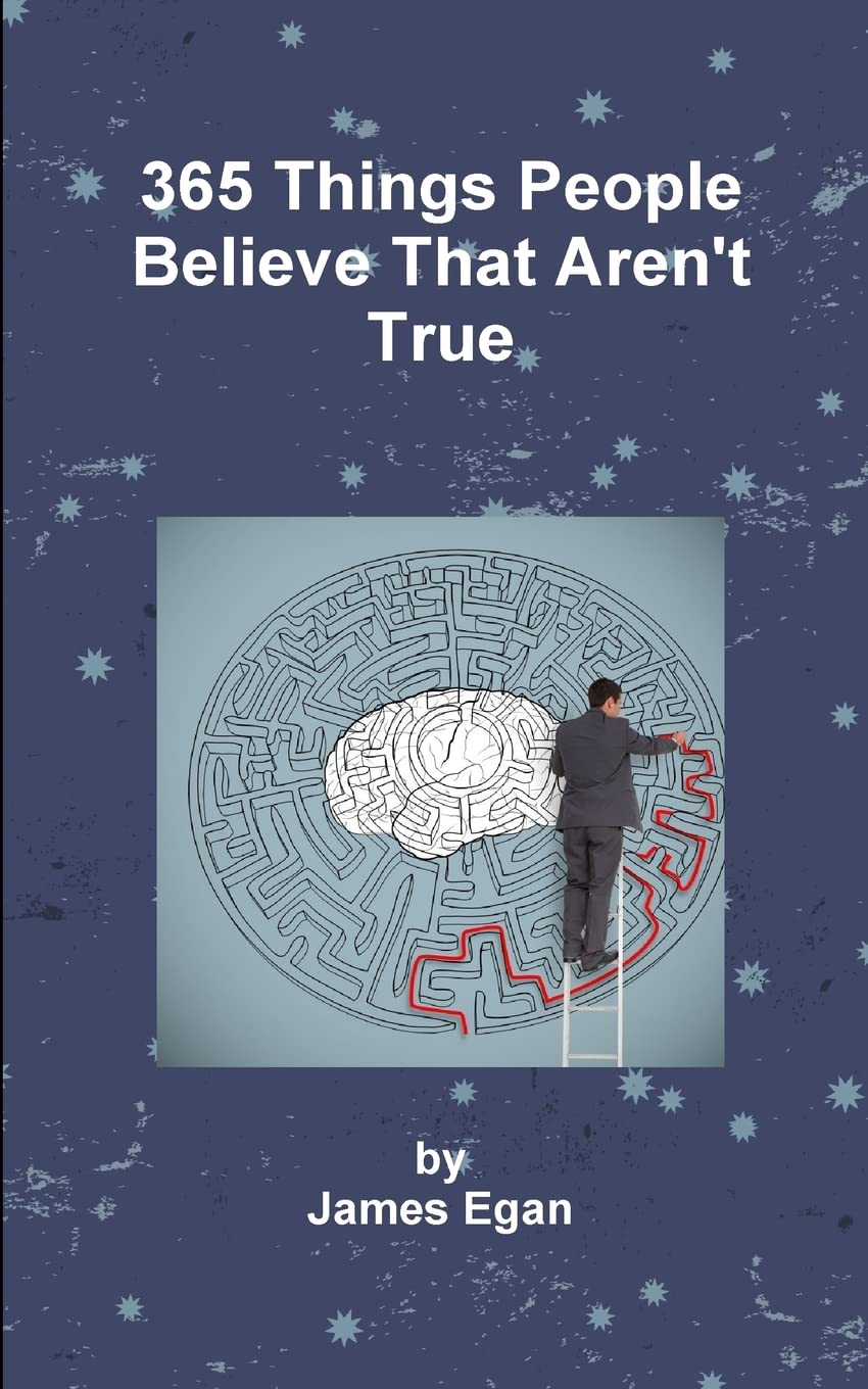 365 Things People Believe That Aren't True: Vol. Egan<|