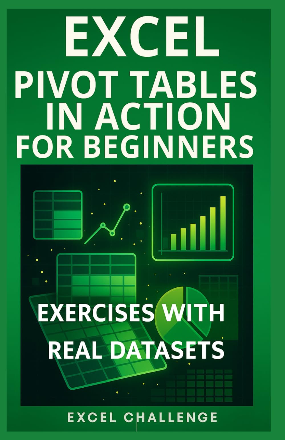 EXCEL: PIVOT TABLES IN ACTION FOR BEGINNERS: EXERCISES WITH REAL DATASETS (EXCEL CHALLENGE)