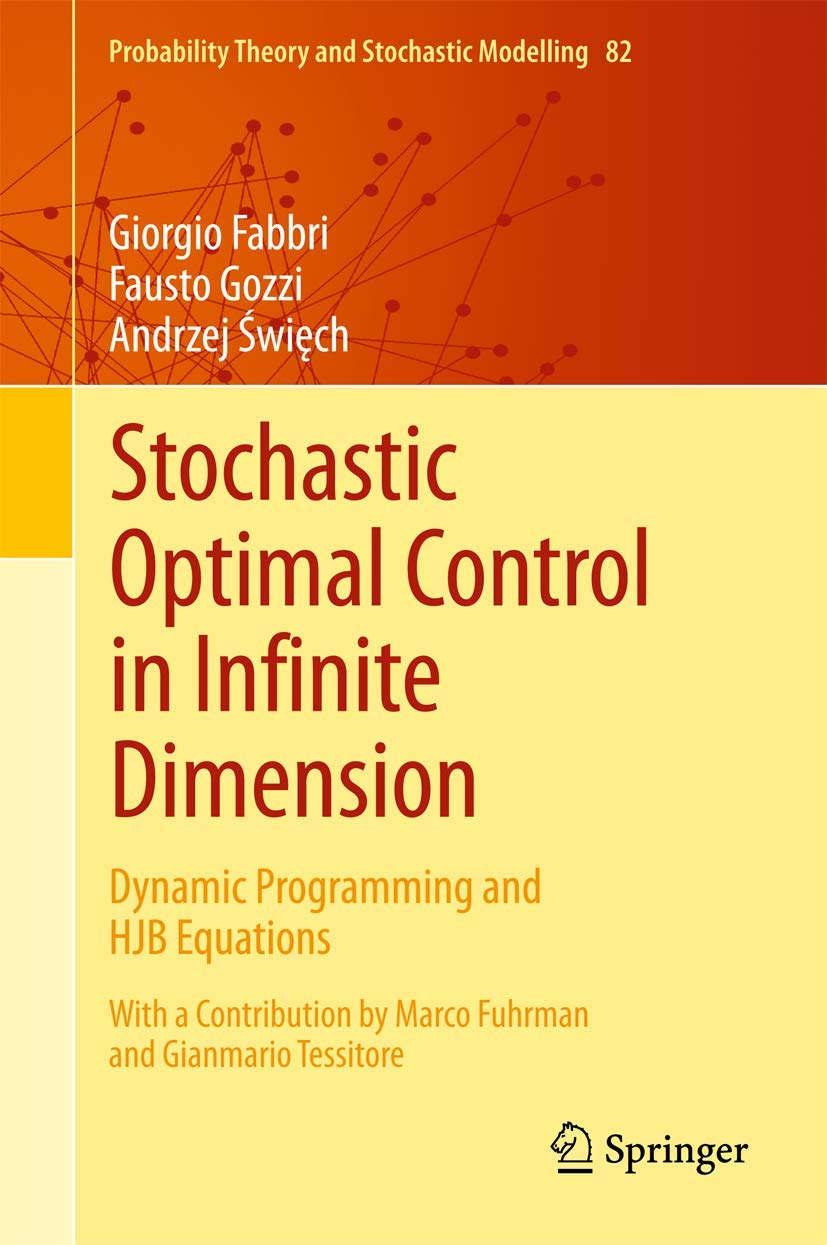 Stochastic Optimal Control in Infinite Dimension: Dynamic Programming and HJB Equations (Probability Theory and Stochastic Modelling, 82)