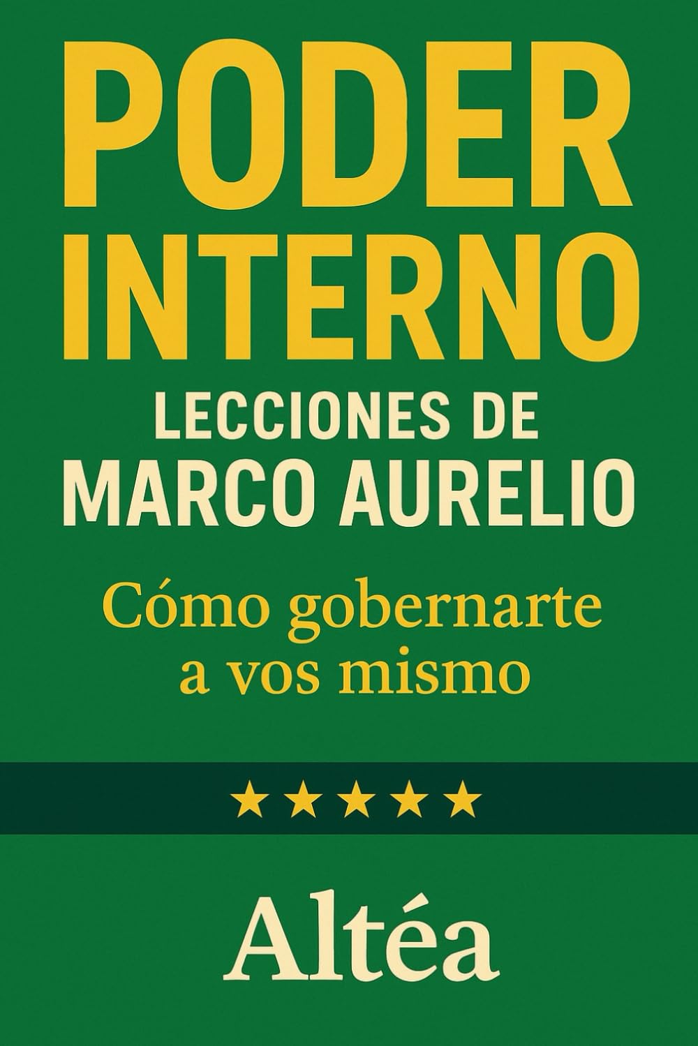 PODER INTERNO Lecciones de Marco Aurelio: Cómo gobernarte a vos mismo: 4 (Lecciones Eternas)