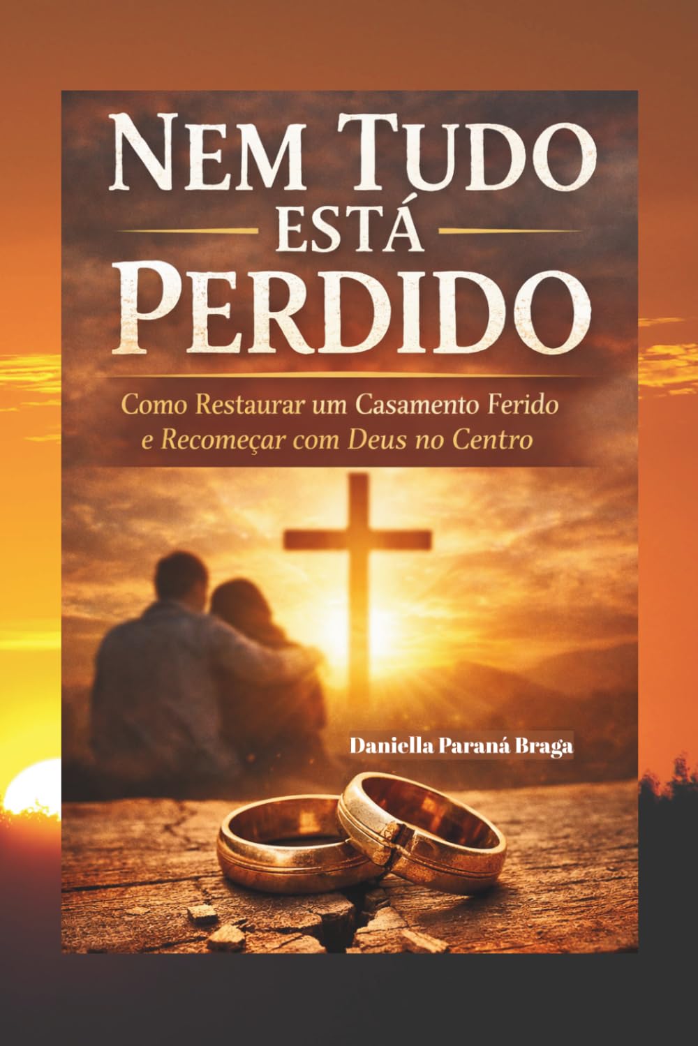 Nem Tudo está perdido: Como Restaurar um Casamento Ferido e Recomeçar com Deus no Centro.