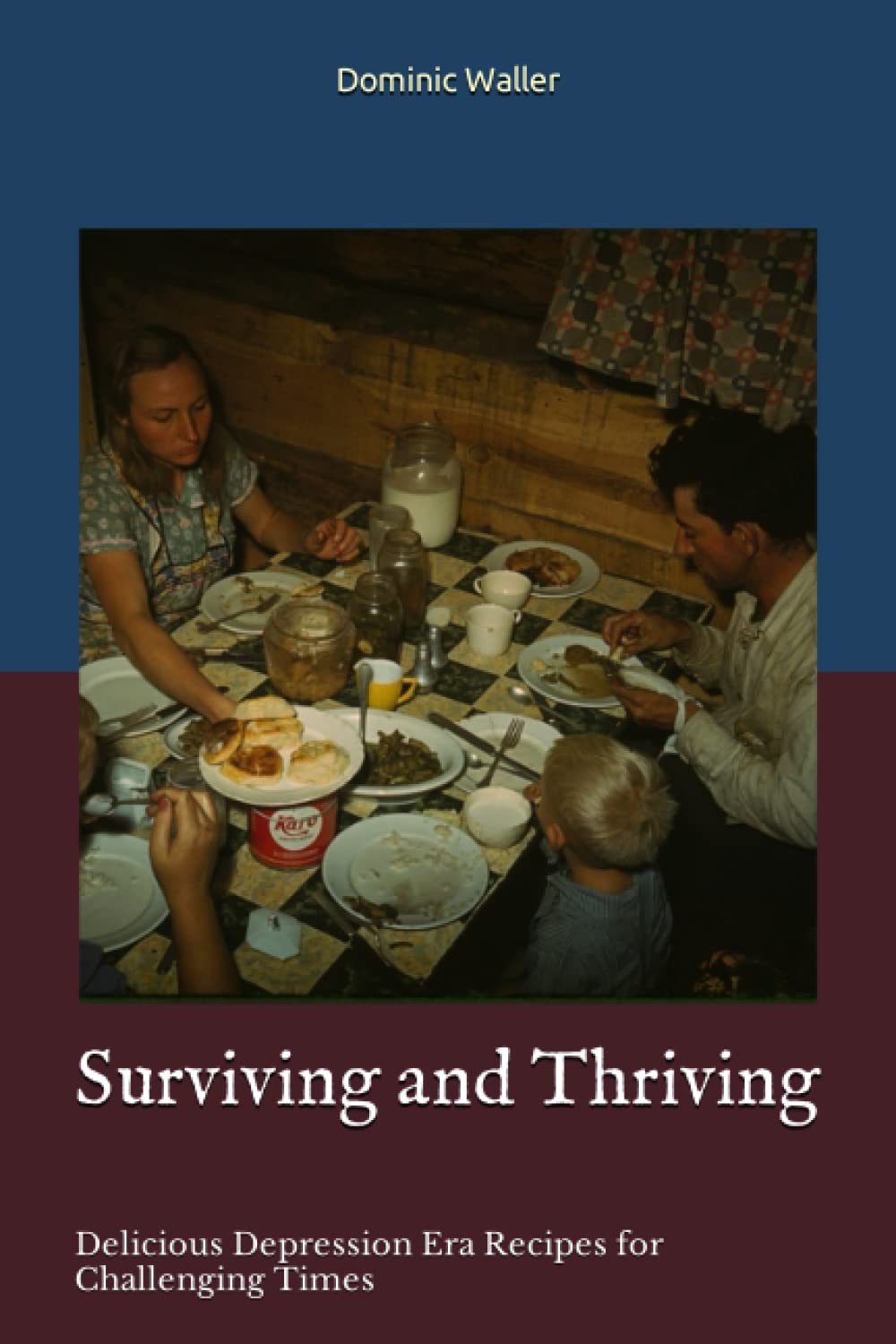 Surviving and Thriving: Delicious Depression Era Recipes for Challenging Times