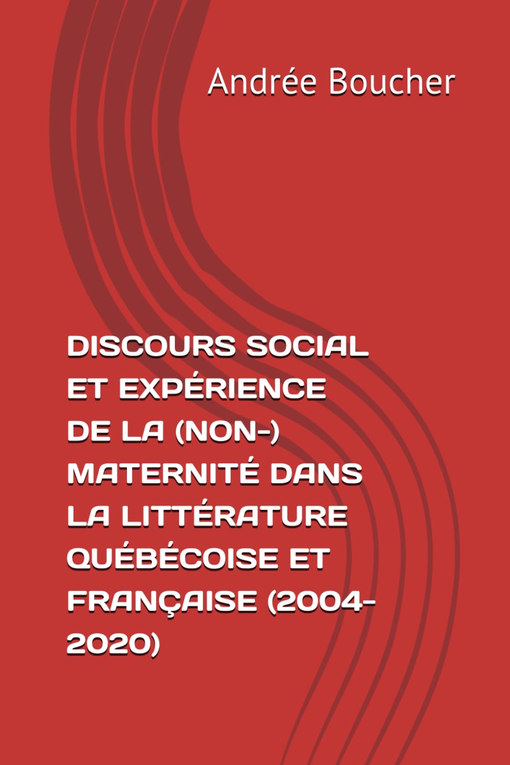 DISCOURS SOCIAL ET EXPÉRIENCE DE LA (NON-) MATERNITÉ DANS LA LITTÉRATURE QUÉBÉCOISE ET FRANÇAISE (2004-2020)