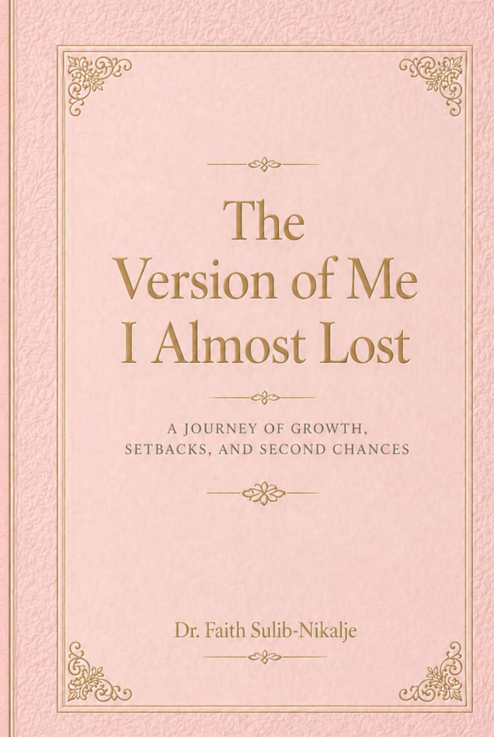 The Version of Me I Almost Lost: A journey of growth, setbacks, and second chances.