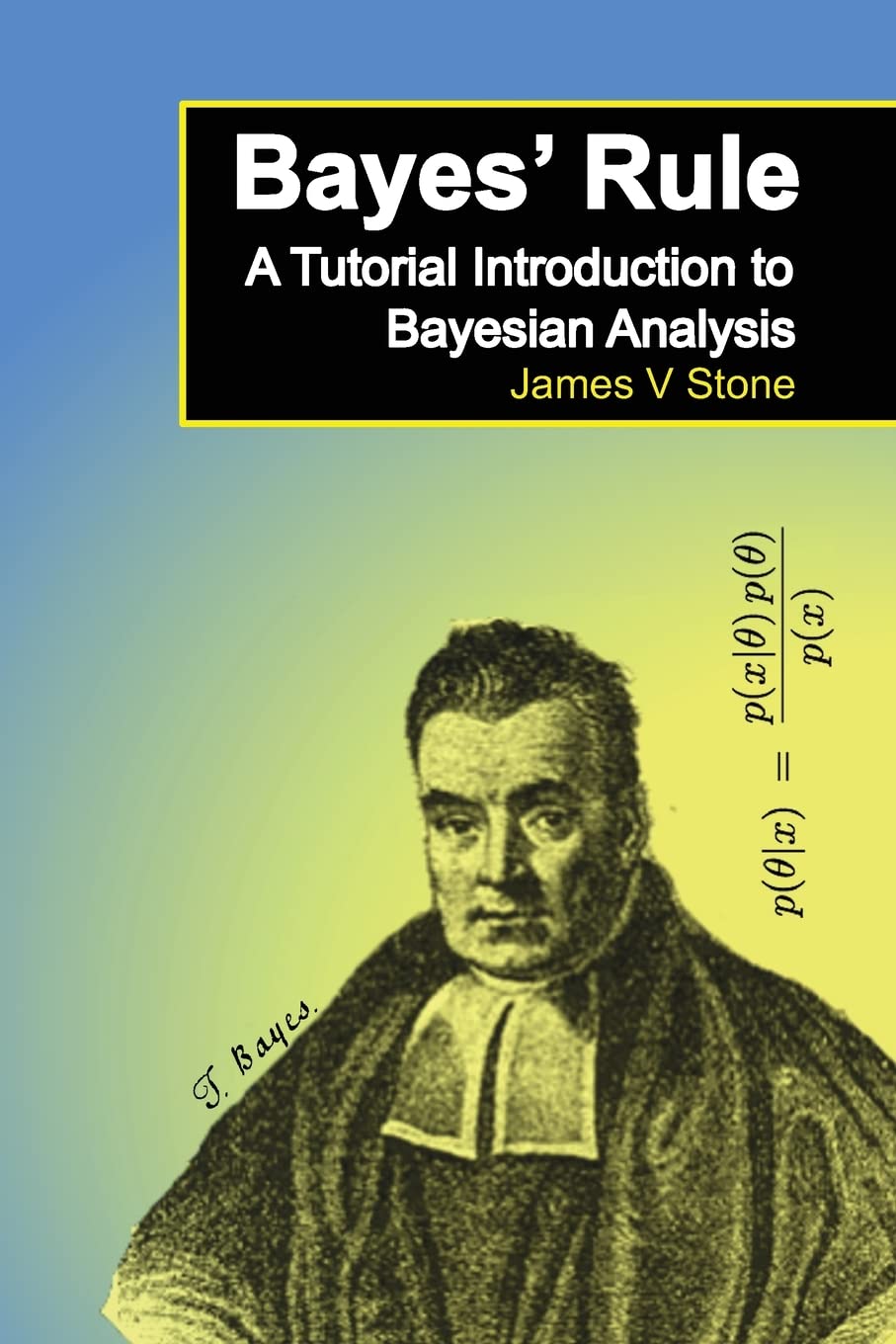 Bayes' Rule: A Tutorial Introduction to Bayesian Analysis (Tutorial Introductions)