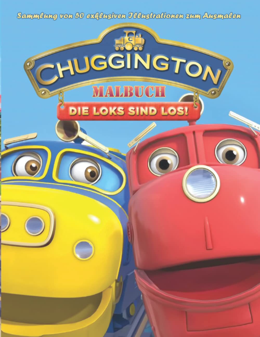 Malbuch _ Chuggiոgton – DIE LOKS SIND LOS! _ Sammlung von 50 exklusiven Illustrationen zum Ausmalen