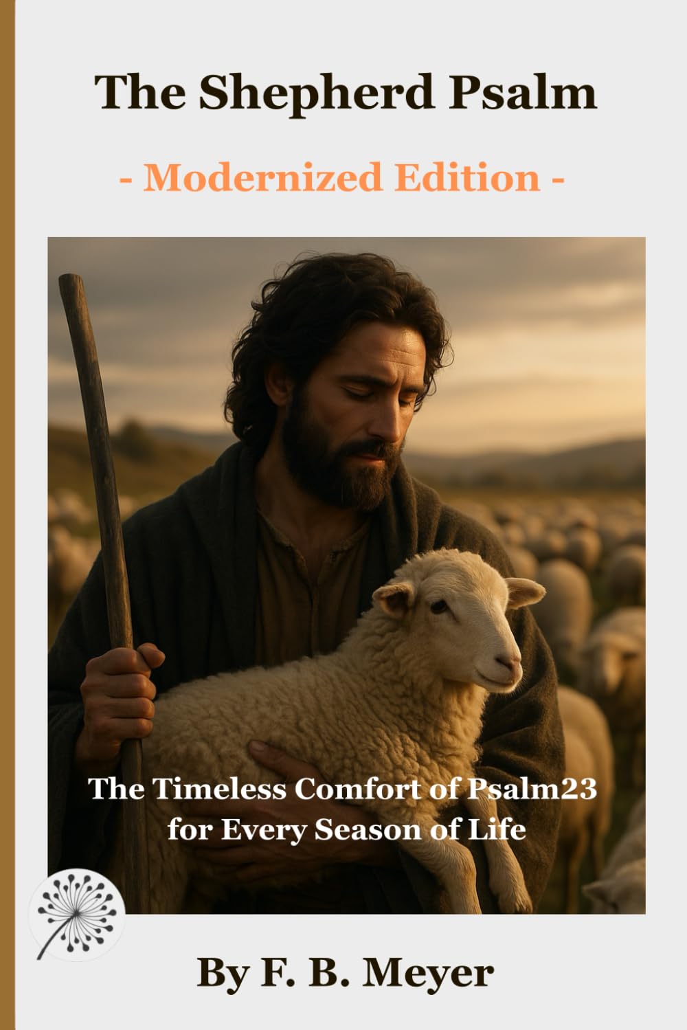 The Shepherd Psalm: The Timeless Comfort of Psalm 23 for Every Season of Life