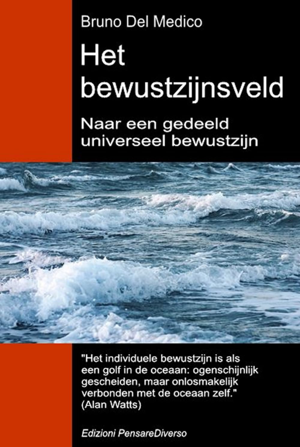 Het bewustzijnsveld. Naar een gedeeld universeel bewustzijn: De nieuwe veldentheorie transformeert het individuele bewustzijn in een kosmische ... van Bruno Del Medico in het Nederlands)