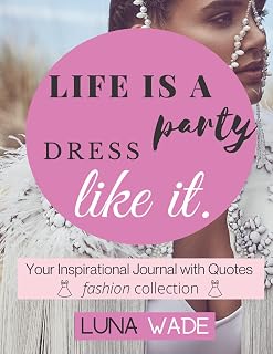 Life is a party dress like it: Your Inspirational Journal with Motivational Quotes - Fashion Collection