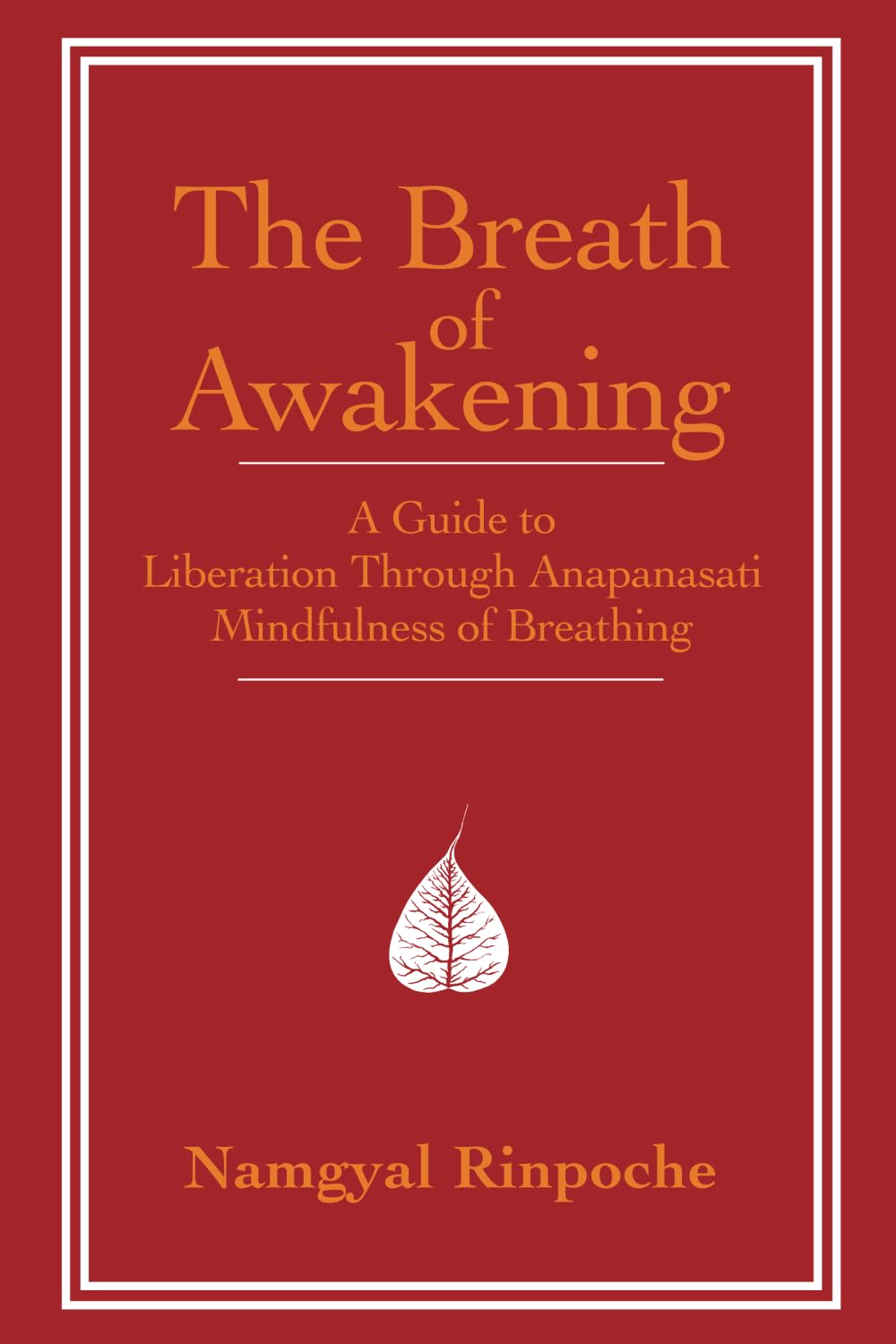 The Breath of Awakening: A Guide to Liberation Through Ānāpānasati ‘Mindfulness of Breathing’