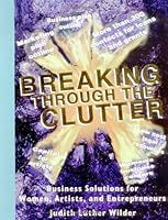 Breaking Through the Clutter, Business Solutions for Women, Artists and Entrepreneurs 0945941110 Book Cover