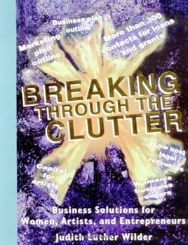 Paperback Breaking Through the Clutter, Business Solutions for Women, Artists and Entrepreneurs Book