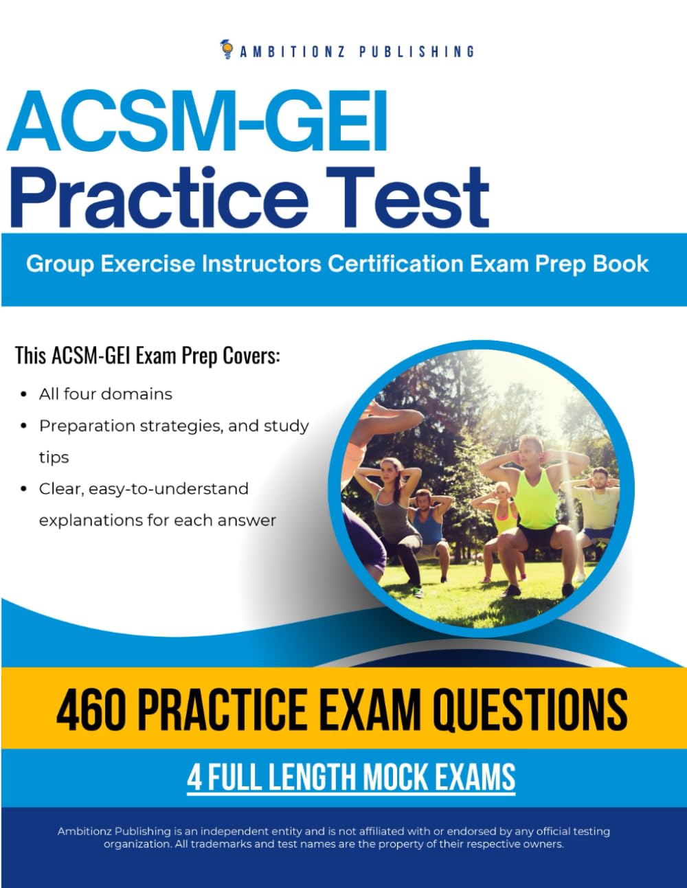 ACSM-GEI Practice Test: Ace the ACSM-GEI Exam with 460 Realistic Practice Questions, 4 Full-Length Mock Exams, and Clear Answer Explanations for Guaranteed Group Exercise Instructor Success