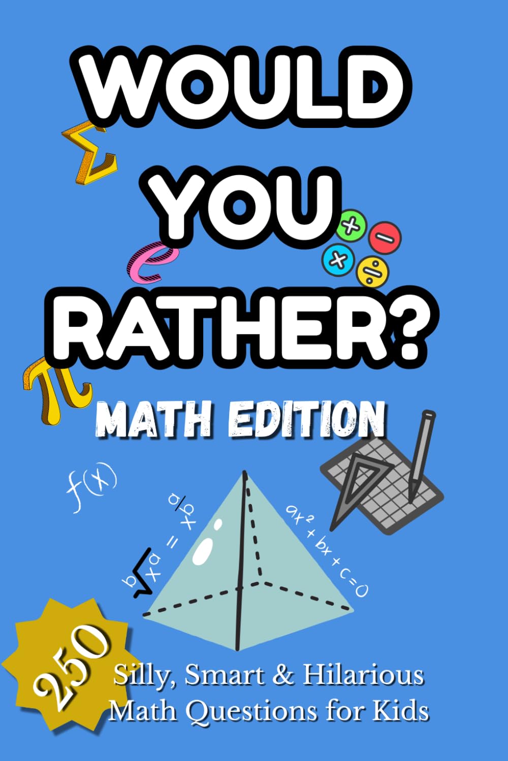 Would You Rather? Math Edition: Fun Math Questions, Brain Teasers and 250 Hilarious Choices for Kids: Interactive Activity Game for Learning Numbers, Critical Thinking & Family Fun