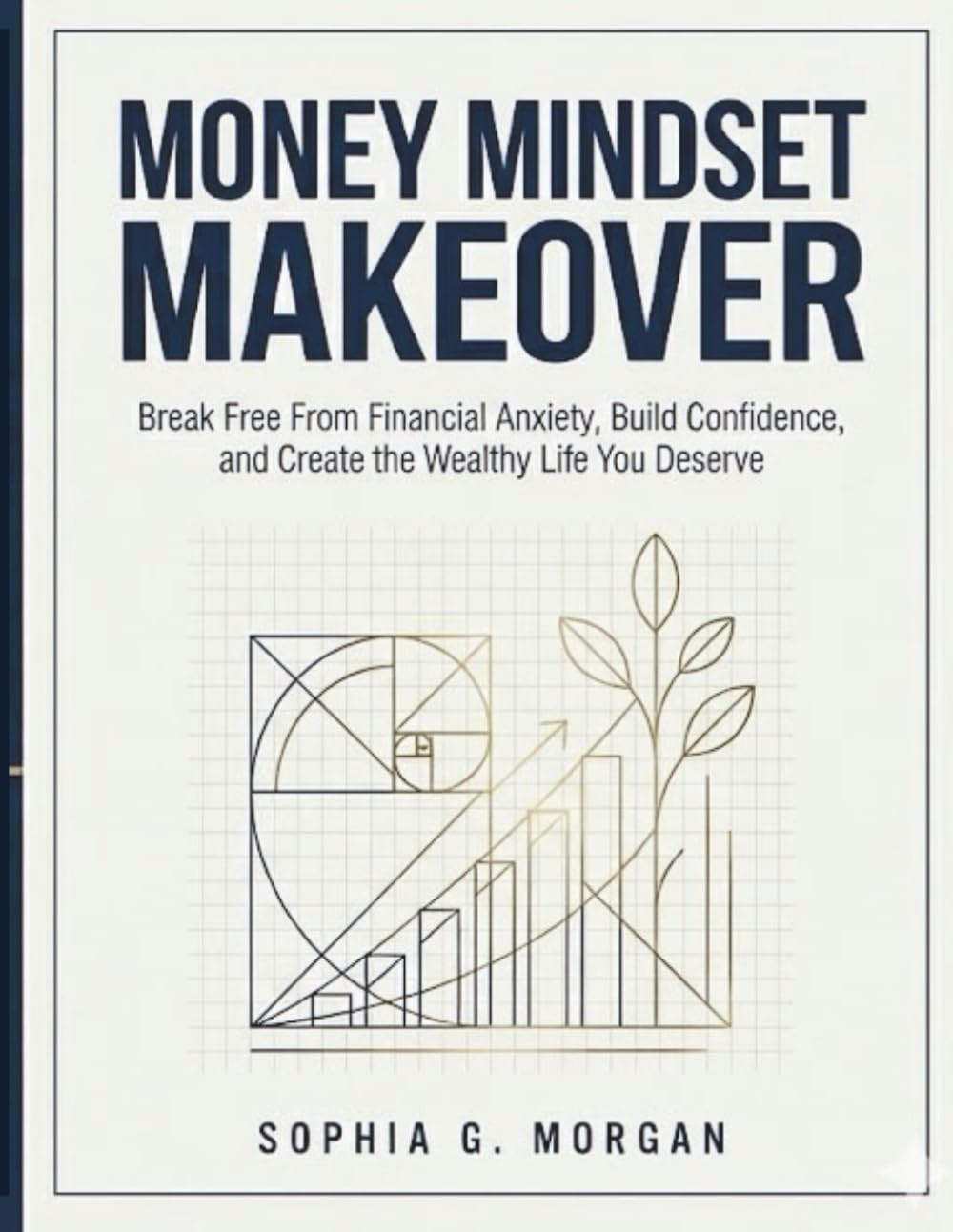 Money Mindset Makeover: Break Free From Financial Anxiety, Build Confidence, and Create the Wealthy Life You Deserve