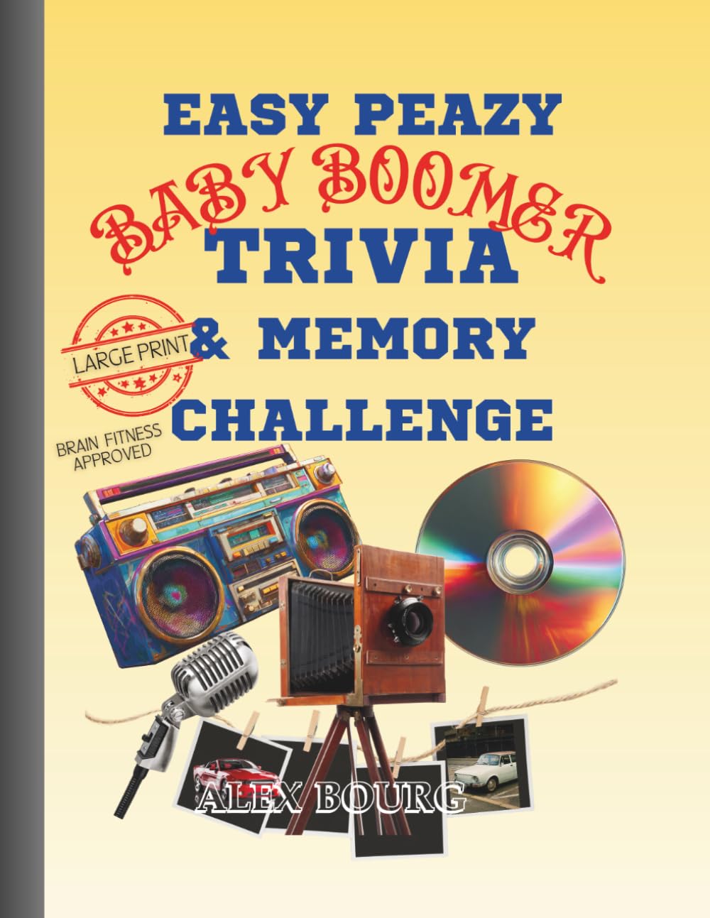 Easy Peasy Baby Boomer Trivia & Memory Challenge: "Nostalgic Brain Games & Memory Challenges for Baby Boomers | Fun Trivia, Mazes, and Puzzles from ... and 70s | Large Print Edition for Seniors"