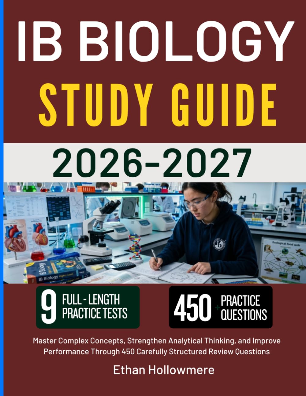 IB BIOLOGY STUDY GUIDE 2026-2027: Master Complex Concepts, Strengthen Analytical Thinking, and Improve Performance Through 450 Carefully Structured Review Questions