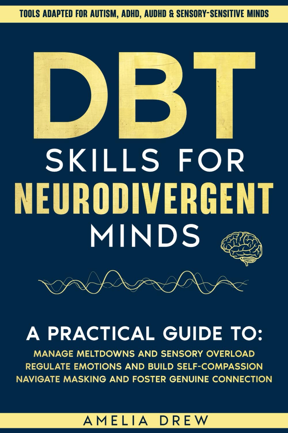 DBT Skills for Neurodivergent Minds: A practical Guide to Managing Meltdowns and Sensory Overload, Regulate Emotions and Build Self-Compassion, ... Connection (Nervous System Regulation)