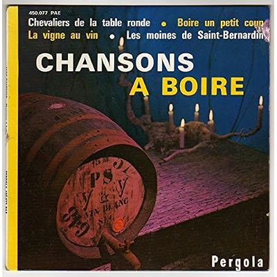 chansons &agrave; boire : chevaliers de la table ronde - la vigne au vin - boire un petit coup - les moines de saint-bernardin