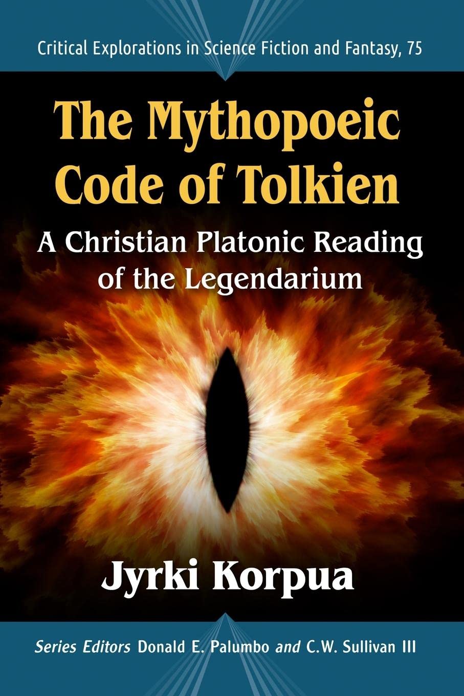 The Mythopoeic Code of Tolkien: A Christian Platonic Reading of the Legendarium (Critical Explorations in Science Fiction and Fantasy, 75)