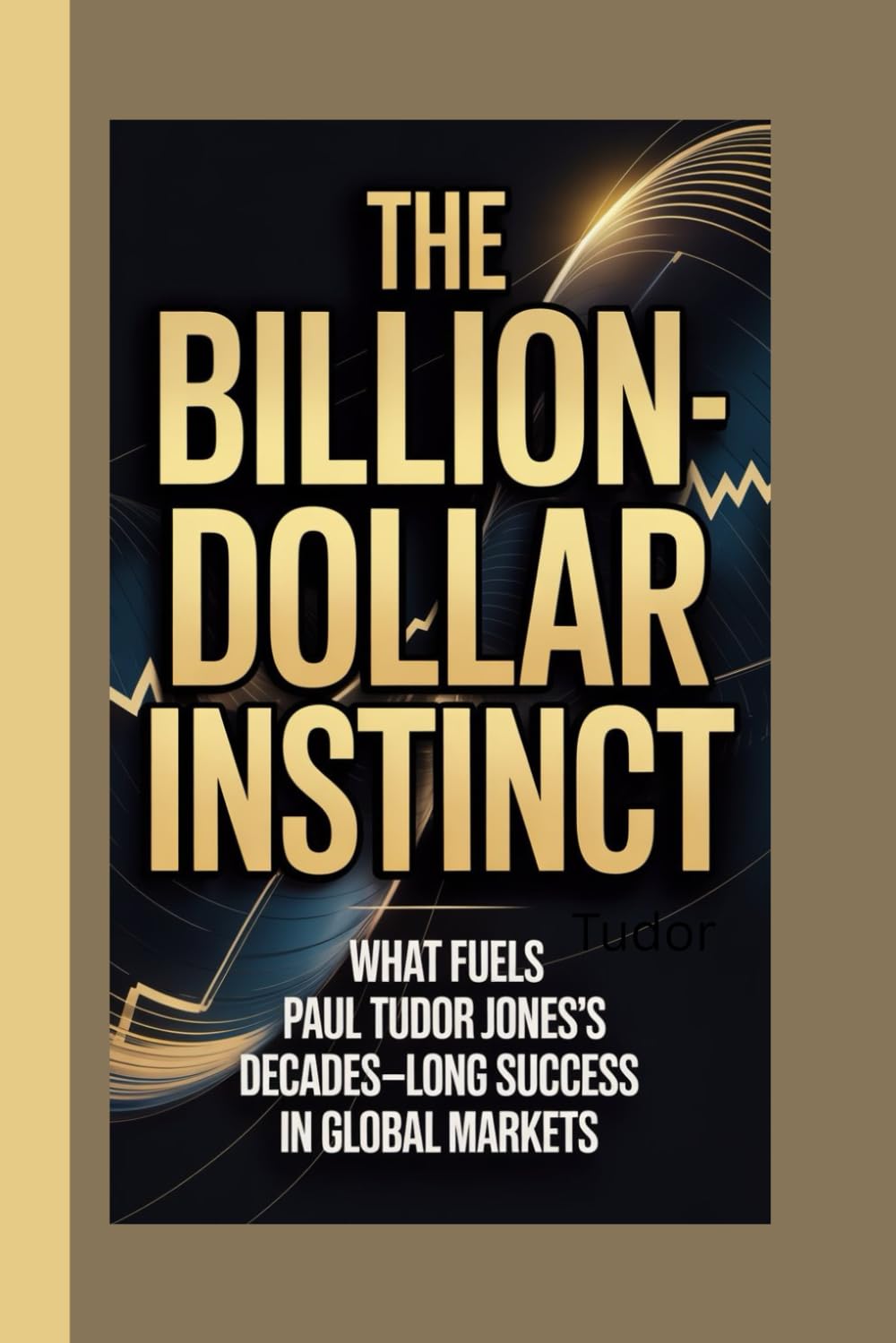 THE BILLION-DOLLAR INSTINCT: What fuels Paul Tudor Jones’s decades-long success in global markets