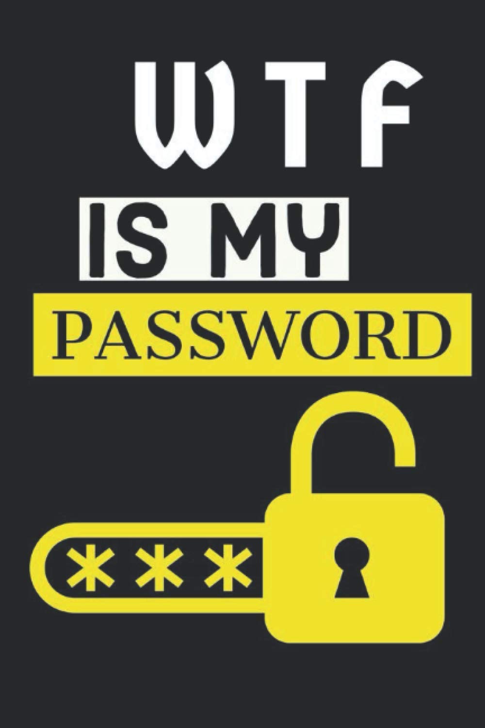 WTF Is My Password: password book, password log book and internet password organizer, gift lined notebook: Lined NoteBook / Password Journal 120 pages 6” x 9”