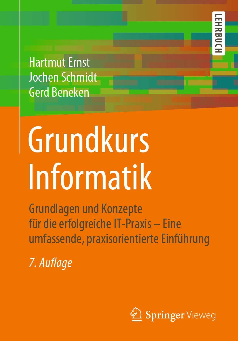 Grundkurs Informatik: Grundlagen und Konzepte für die erfolgreiche IT-Praxis – Eine umfassende, praxisorientierte Einführung