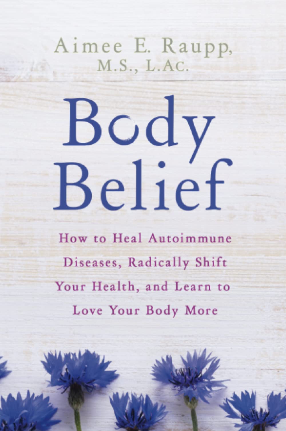 Body Belief: How to Heal Autoimmune Diseases, Radically Shift Your Health, and Learn to Love Your Body More