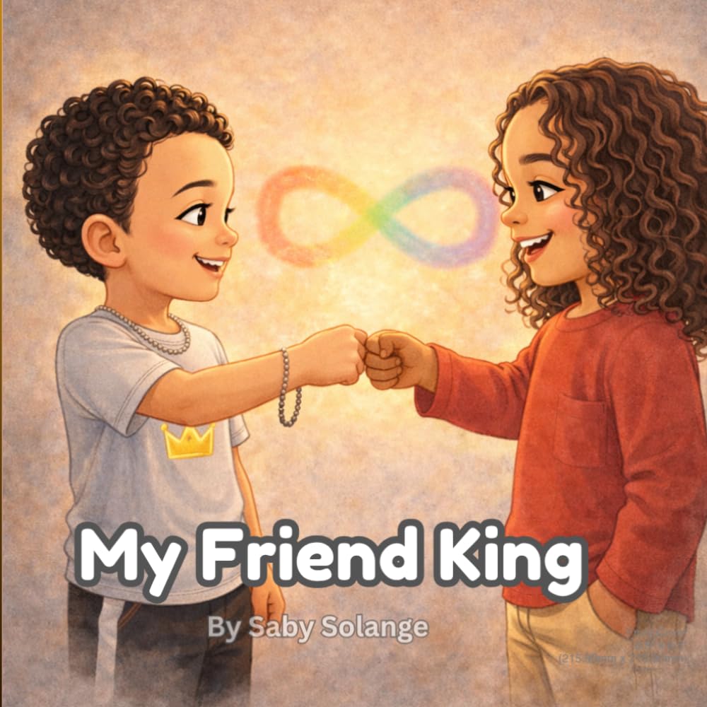 My Friend King: A Story About Autism, Friendship, and the Beauty of Being Different