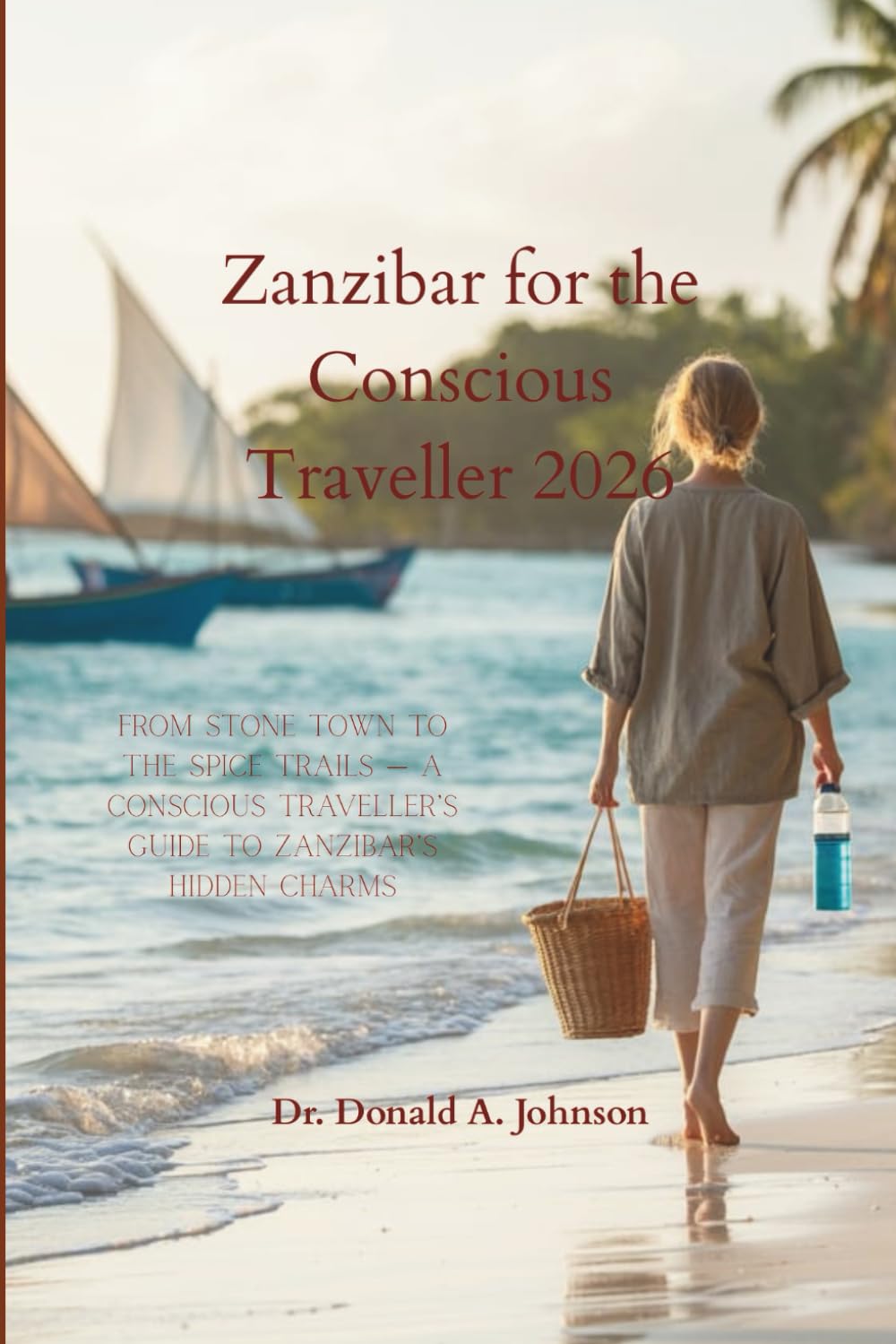 Zanzibar for the Conscious Traveller 2026: From Stone Town to the Spice Trails — A Conscious Traveller’s Guide to Zanzibar’s Hidden Charms