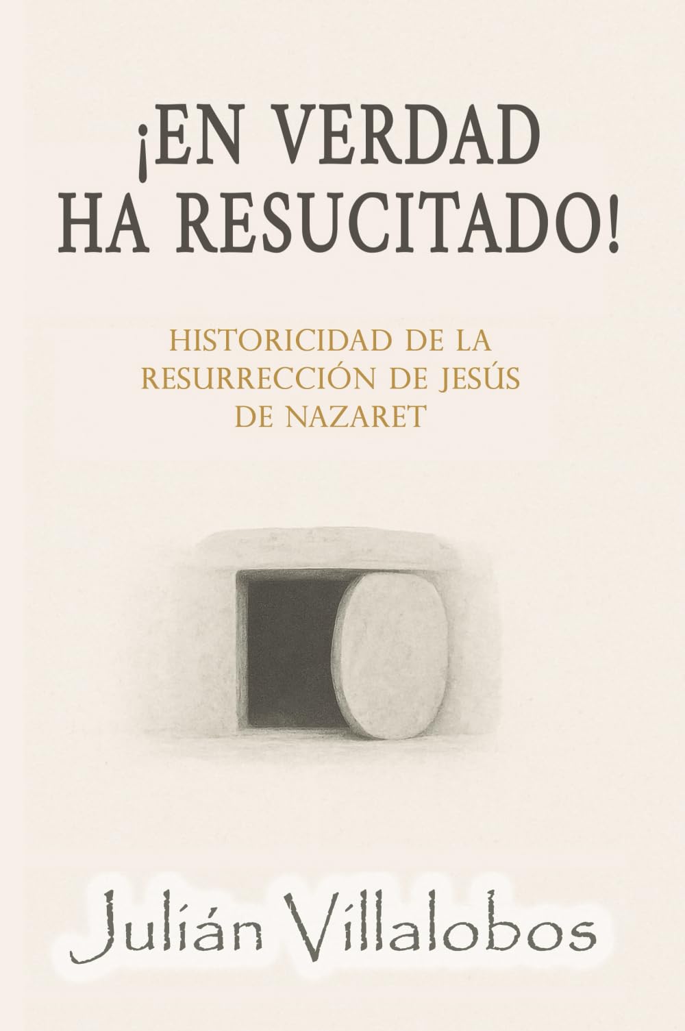 ¡En verdad ha resucitado!: Historicidad de la Resurrección de Jesús de Nazaret