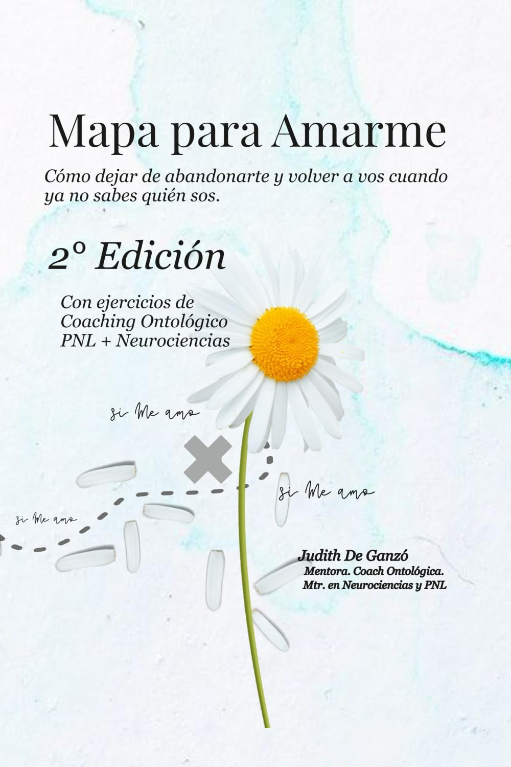 Mapa para Amarme 2° Edición: Cómo dejar de abandonarte y volver a vos cuando ya no sabes quién sos.