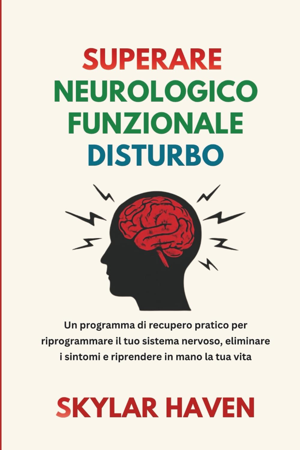 Superare Neurologico Funzionale Disturbo: Un programma di recupero pratico per riprogrammare il tuo sistema nervoso, eliminare i sintomi e riprendere in mano la tua vita