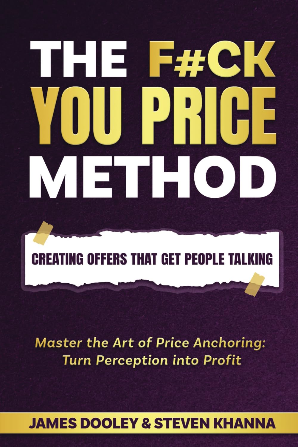 The F*ck You Price Method: Creating Offers That Get People Talking: Master the Art of Price Anchoring: Turn Perception into Profit