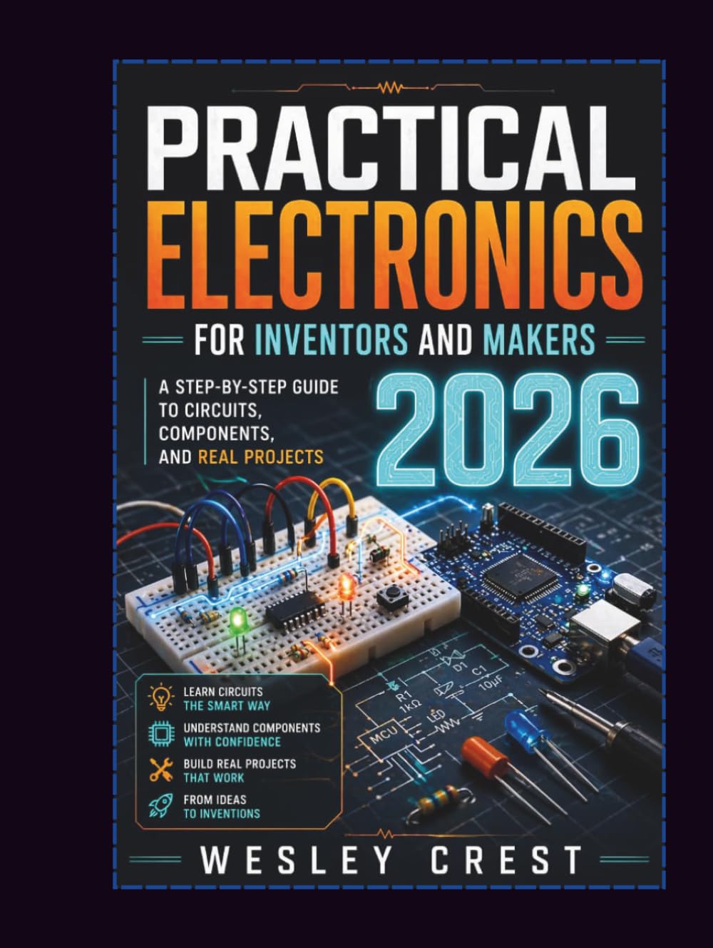 Practical Electronics for Inventors and Makers 2026: A Step-by-Step Guide to Circuits, Components, and Real Projects