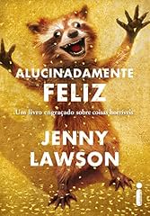 Capa de Alucinadamente feliz: Um livro engraçado sobre coisas horríveis