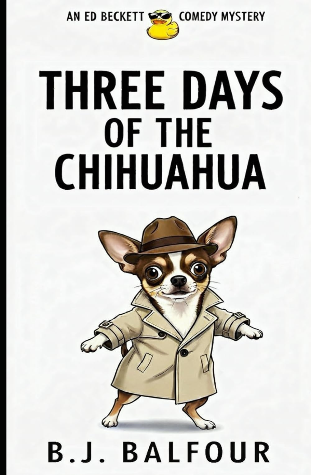 Three Days of the Chihuahua: A Dark Comedy Mystery Novel (humorous mystery, dark humor, mystery comedy, dark comedy, amateur sleuth) (Ed Beckett Comedy Mysteries)