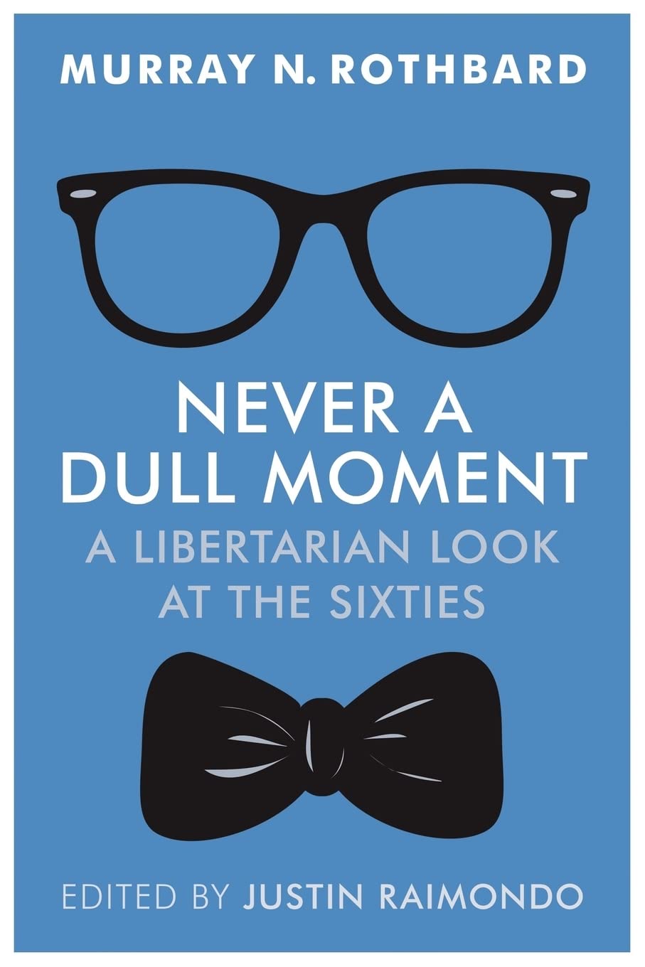 Never a Dull Moment: A Libertarian Look at the Sixties