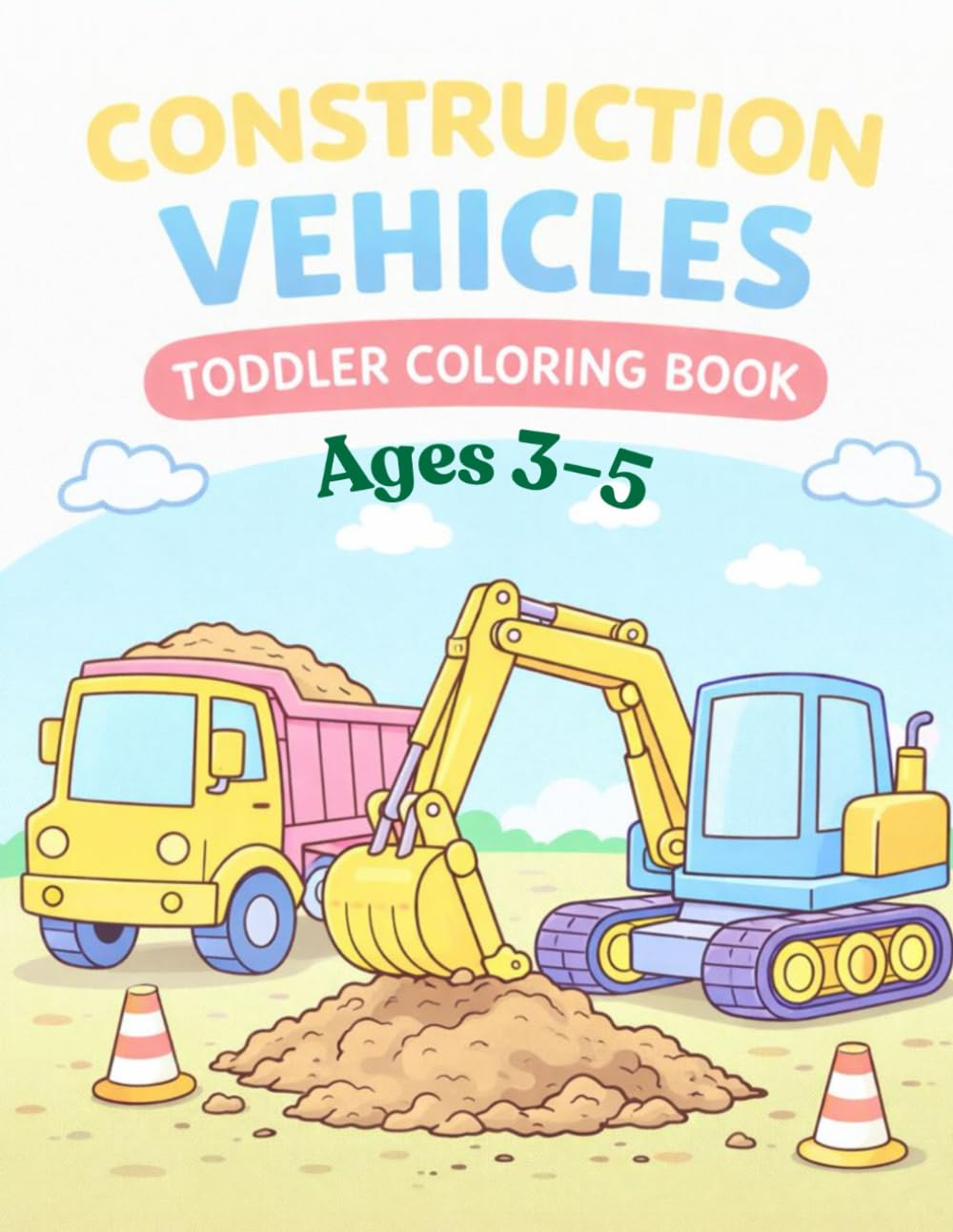 Construction Vehicles Toddler Coloring Book: For Toddlers Ages 3–5 (Construction Vehicles Coloring Books)