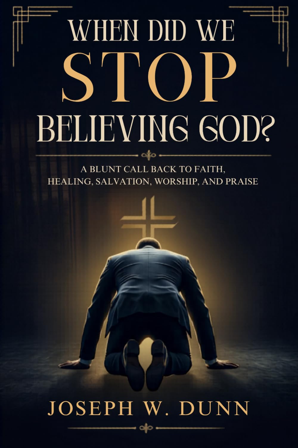 When Did We Stop Believing God?: A Blunt Call Back to Faith, Healing, Salvation, Worship, and Praise