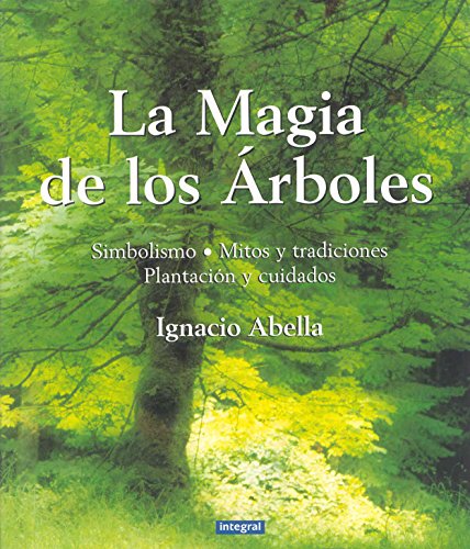 La mágia de los árboles: Simbolismo, mitos, tradiciones, plantación y cuidados: 089 (OTROS NO FIC