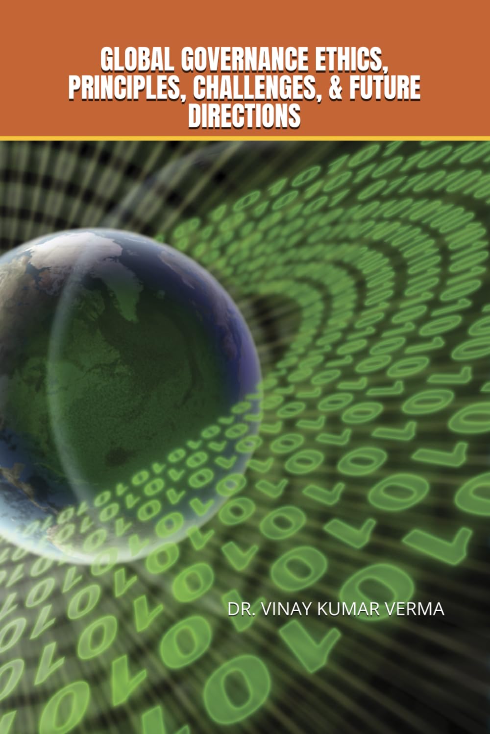 GLOBAL GOVERNANCE ETHICS, PRINCIPLES, CHALLENGES, & FUTURE DIRECTIONS