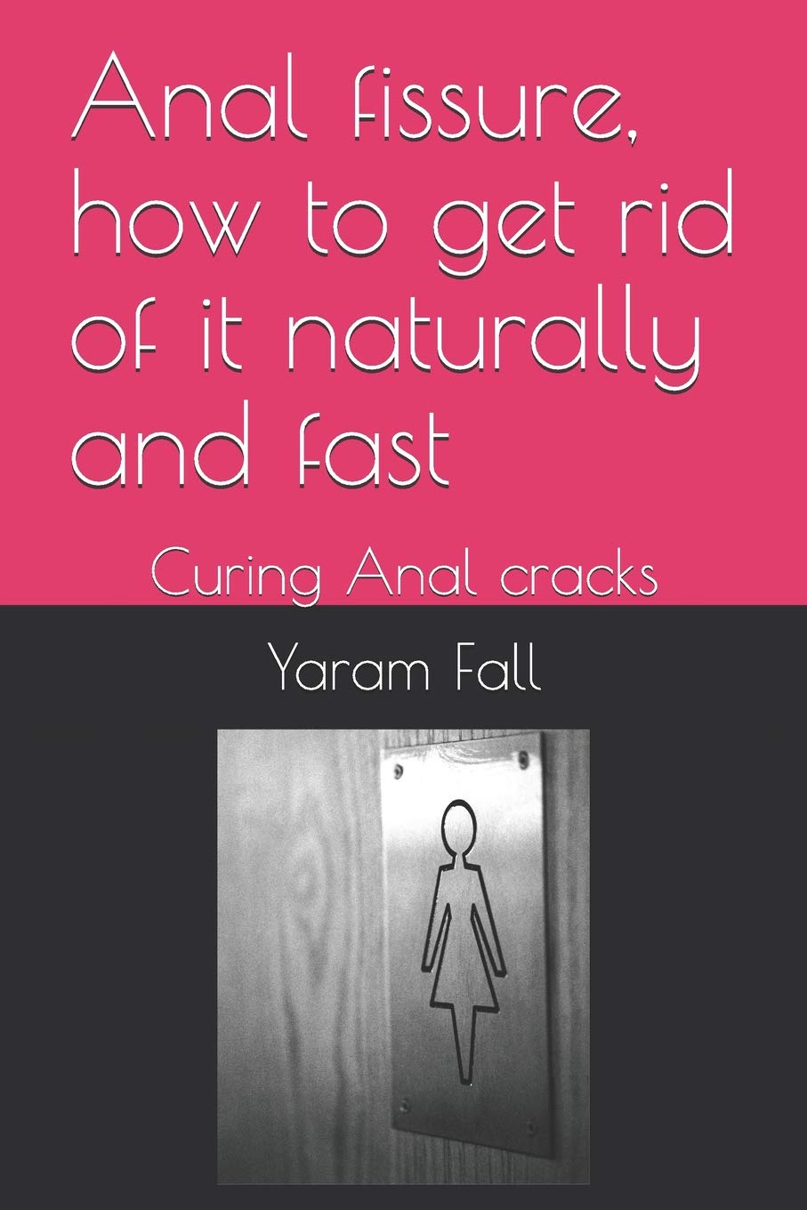 Anal fissure, how to get rid of it naturally and fast: Curing Anal cracks