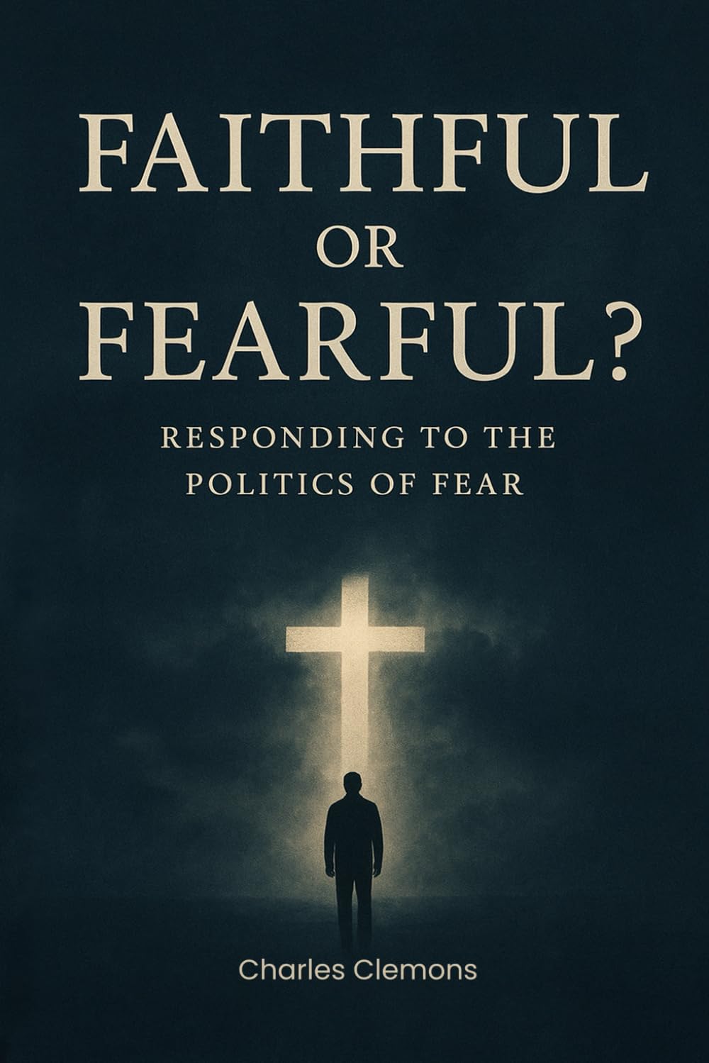 Faithful or Fearful?: Responding to the Politics of Fear
