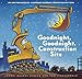 Goodnight, Goodnight Construction Site (Hardcover Books for Toddlers, Preschool Books for Kids)