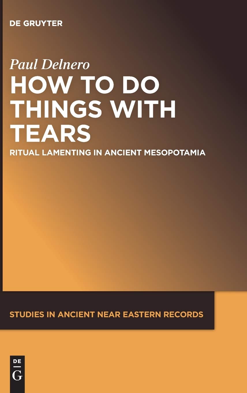 Lamentations rituelles en Mésopotamie antique livre dhistoire How to Do Things With Tears