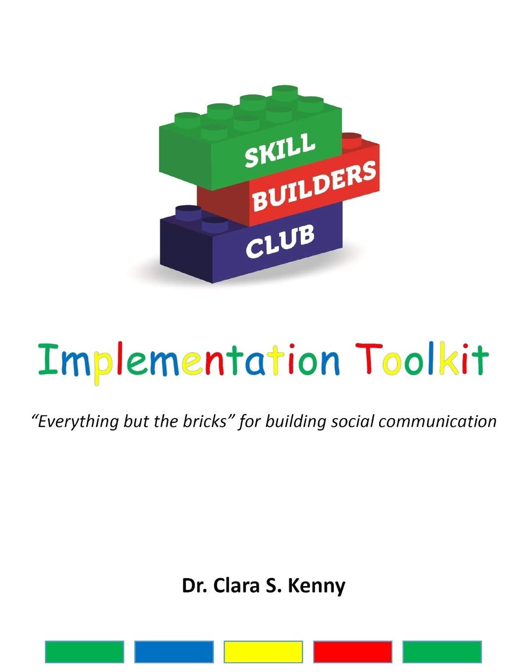 Skill Builders Club: Implementation Toolkit: “Everything but the bricks” for building social communication